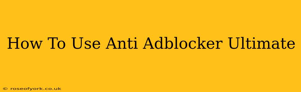 How To Use Anti Adblocker Ultimate