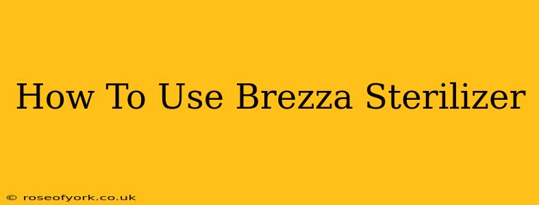 How To Use Brezza Sterilizer