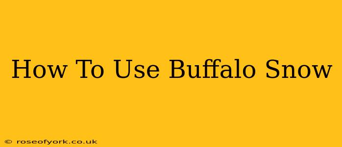 How To Use Buffalo Snow