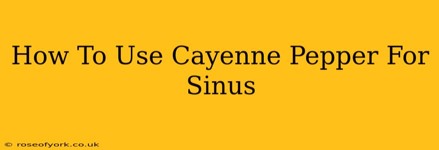 How To Use Cayenne Pepper For Sinus