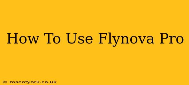 How To Use Flynova Pro