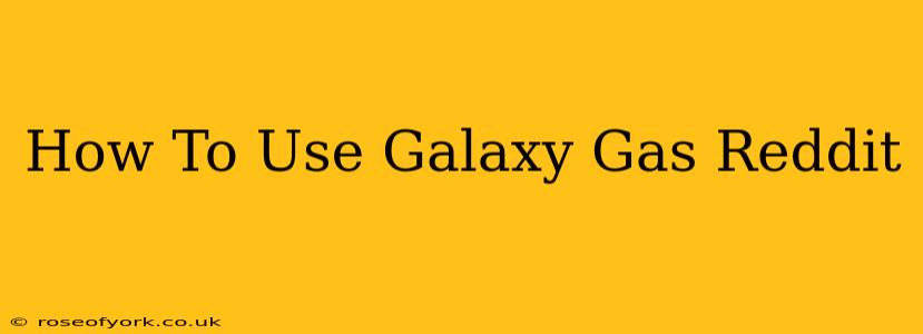 How To Use Galaxy Gas Reddit