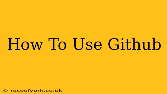 How To Use Github