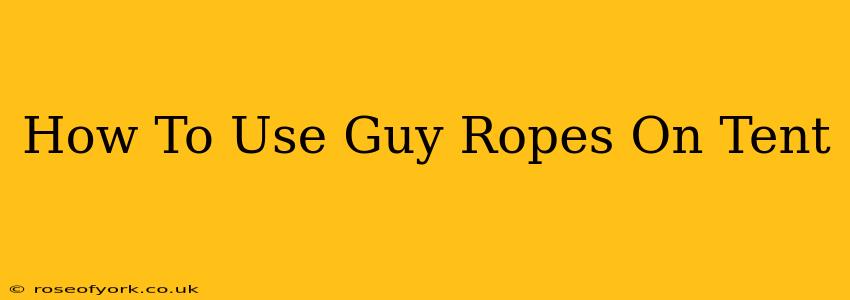 How To Use Guy Ropes On Tent