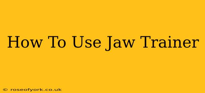 How To Use Jaw Trainer