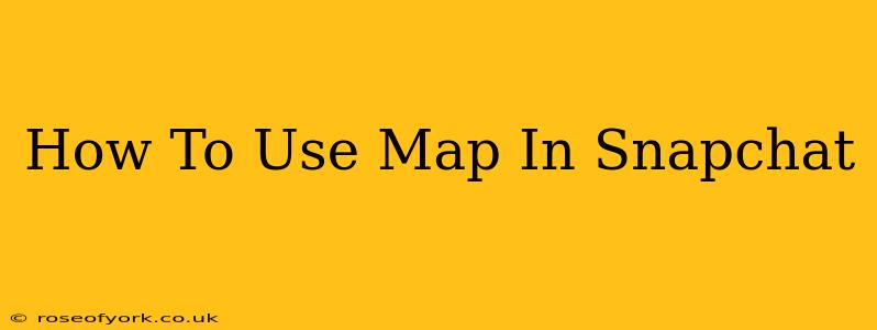 How To Use Map In Snapchat