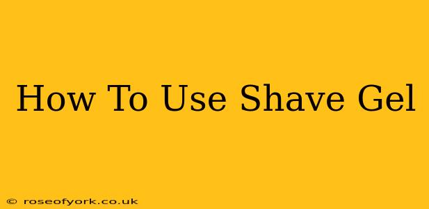 How To Use Shave Gel