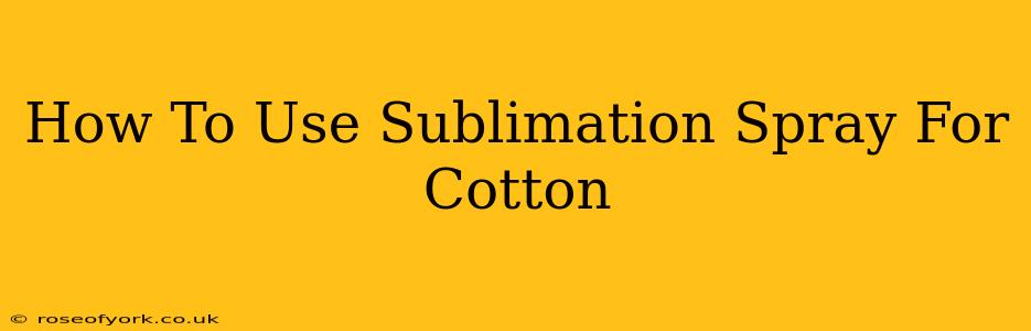 How To Use Sublimation Spray For Cotton