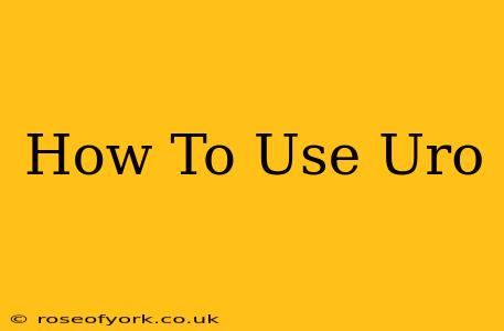 How To Use Uro