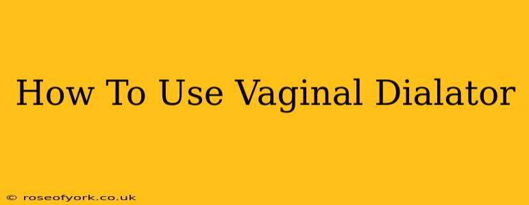 How To Use Vaginal Dialator