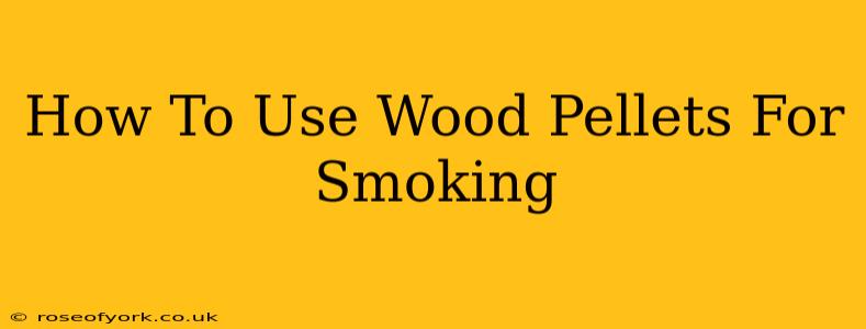 How To Use Wood Pellets For Smoking