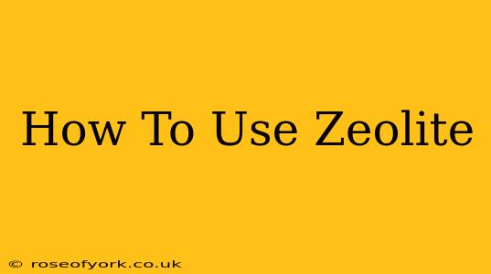 How To Use Zeolite