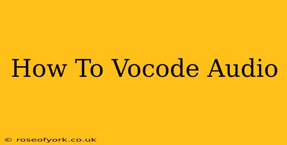 How To Vocode Audio