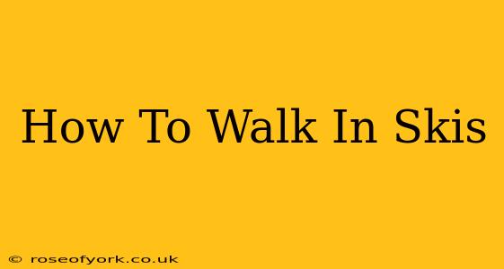 How To Walk In Skis