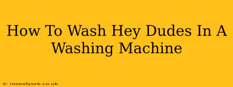 How To Wash Hey Dudes In A Washing Machine