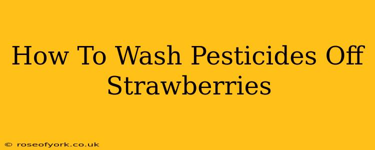 How To Wash Pesticides Off Strawberries