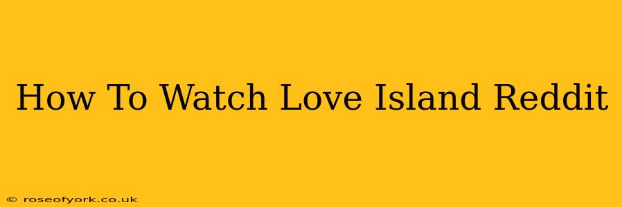 How To Watch Love Island Reddit