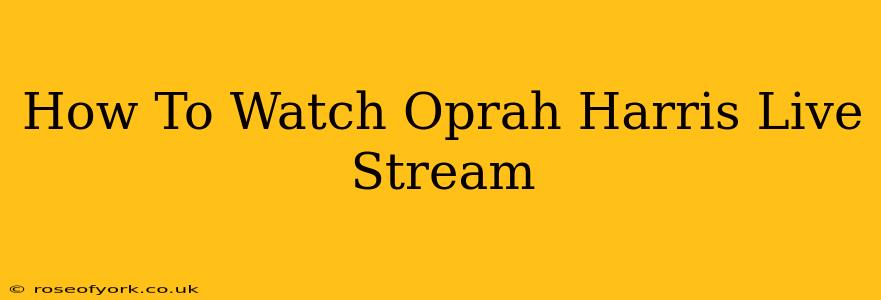 How To Watch Oprah Harris Live Stream