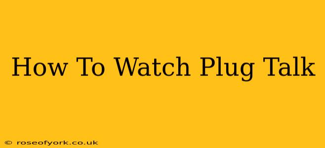 How To Watch Plug Talk