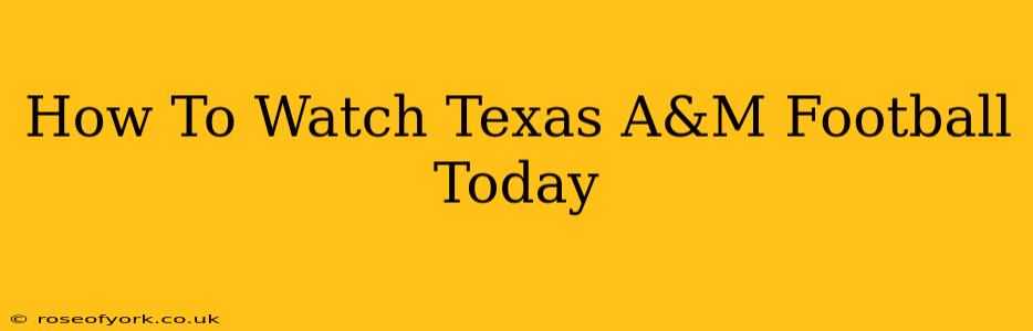 How To Watch Texas A&M Football Today