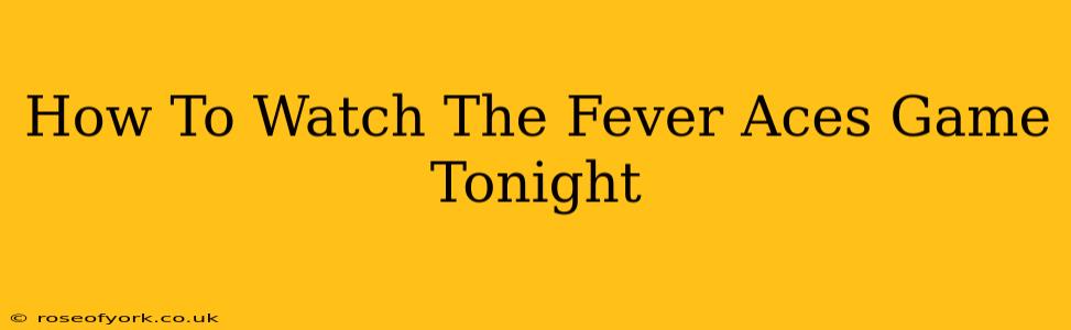 How To Watch The Fever Aces Game Tonight