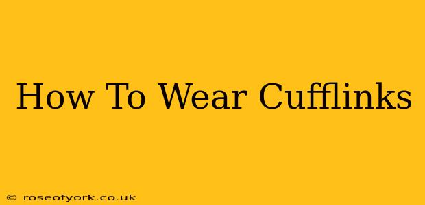 How To Wear Cufflinks