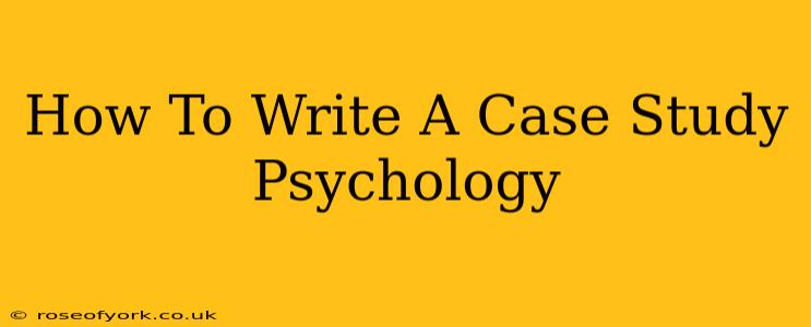 How To Write A Case Study Psychology