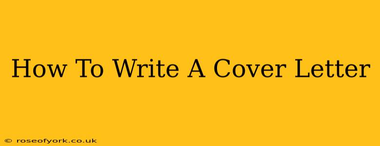 How To Write A Cover Letter