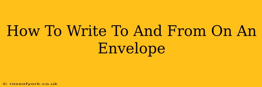 How To Write To And From On An Envelope