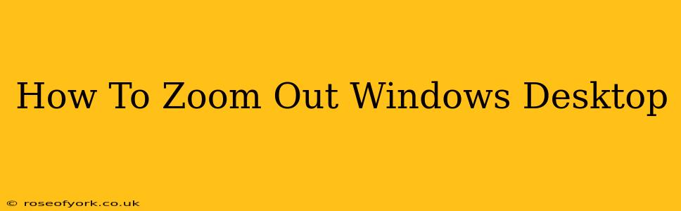 How To Zoom Out Windows Desktop