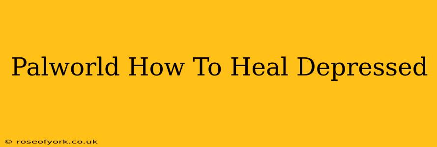 Palworld How To Heal Depressed