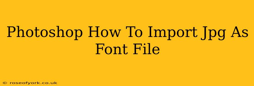 Photoshop How To Import Jpg As Font File