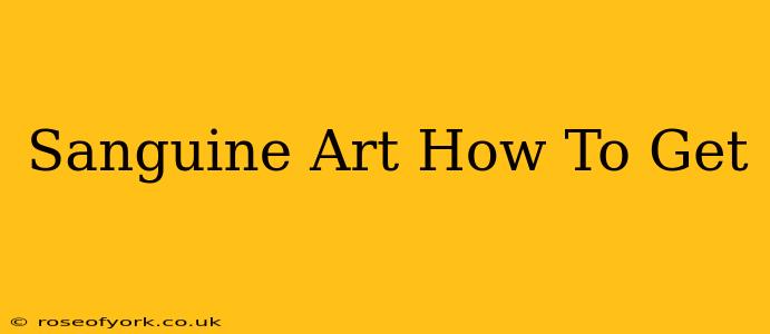 Sanguine Art How To Get