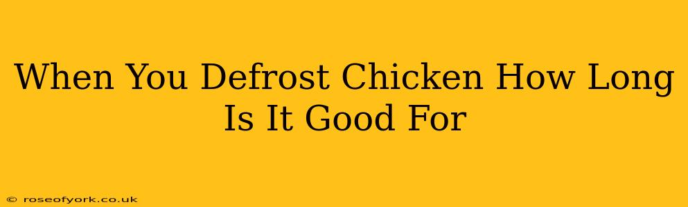 When You Defrost Chicken How Long Is It Good For